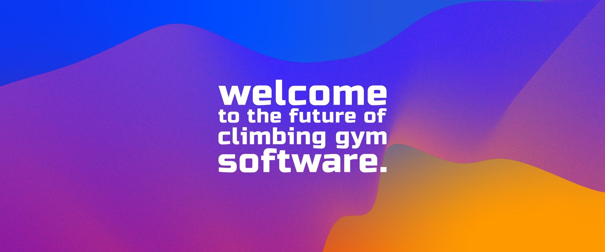 welcome to the future of climbing gym software